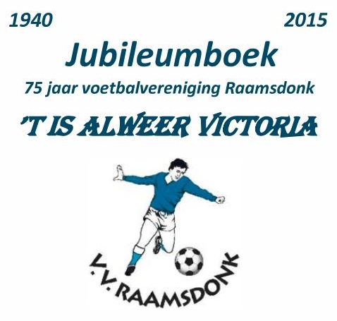 1940 - 2015 Jubileumboek 75 jaar voetbalvereniging Raamsdonk 'T IS ALWEER VICTORlA
