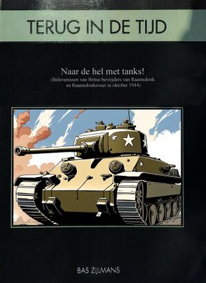 Terug in de tijd - Naar de hel met tanks! (Belevenissen van Britse bevrijders van Raamsdonk en Raamsdonksveer in oktober 1944)
