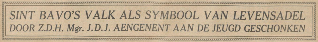 Uit: De Tijd: Godsdienstig staatkundig dagblad van 3 augustus 1930 SINT BAAF IN ONZE HISTORIE DOOR LEONARDUS VAN DEN BROEKE OVER SINT BAVO EN ZIJN VALK.